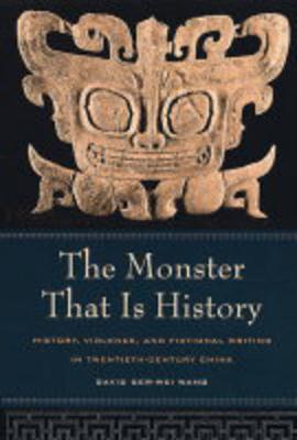 Monster That Is History: History, Violence, and Fictional Writing in Twentieth-Century China