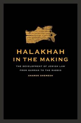 Halakhah in the Making: The Development of Jewish Law from Qumran to the Rabbis