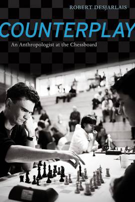 Counterplay: An Anthropologist at the Chessboard