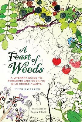 Feast of Weeds: A Literary Guide to Foraging and Cooking Wild Edible Plants