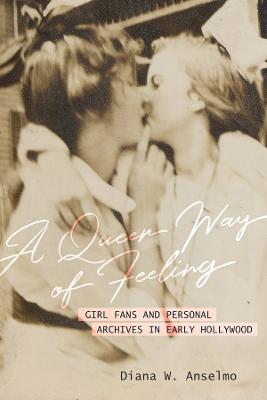 Queer Way of Feeling: Girl Fans and Personal Archives of Early Hollywood