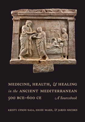 Medicine, Health, and Healing in the Ancient Mediterranean (500 BCE600 CE): A Sourcebook