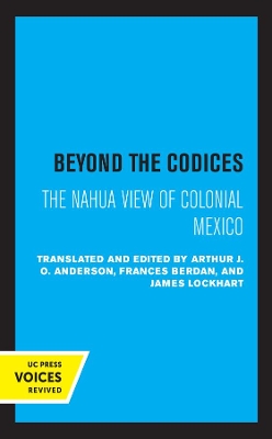 Beyond the Codices: The Nahua View of Colonial Mexico