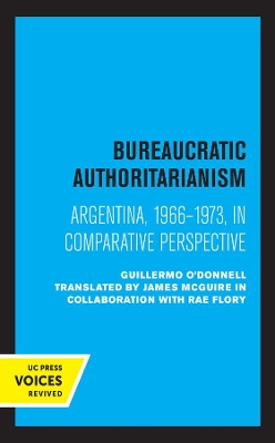 Bureaucratic Authoritarianism: Argentina 1966-1973 in Comparative Perspective