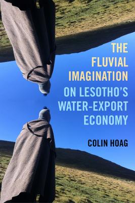 Fluvial Imagination: On Lesothos Water-Export Economy