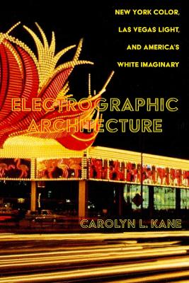 Electrographic Architecture: New York Color, Las Vegas Light, and Americas White Imaginary