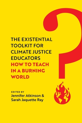 Existential Toolkit for Climate Justice Educators: How to Teach in a Burning World