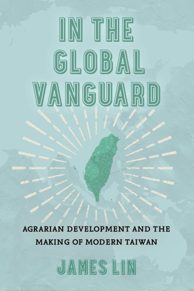 In the Global Vanguard: Agrarian Development and the Making of Modern Taiwan