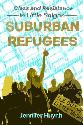 Suburban Refugees: Class and Resistance in Little Saigon