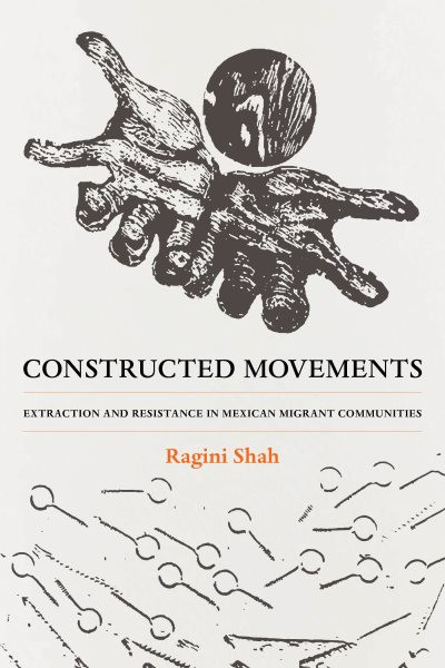 Constructed Movements: Extraction and Resistance in Mexican Migrant Communities