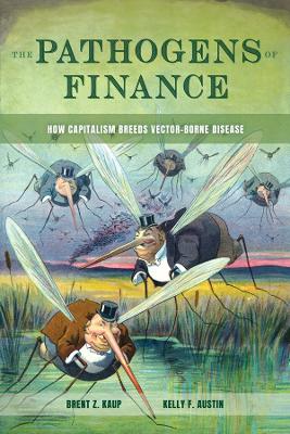 Pathogens of Finance: How Capitalism Breeds Vector-Borne Disease