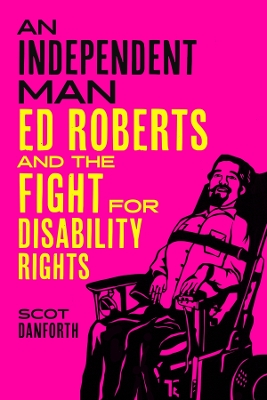 Independent Man: Ed Roberts and the Fight for Disability Rights