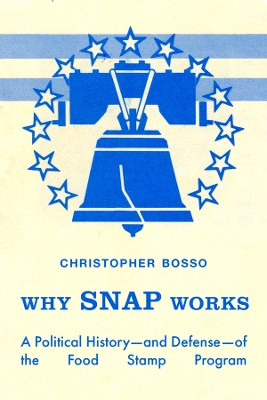 Why SNAP Works: A Political Historyand Defenseof the Food Stamp Program