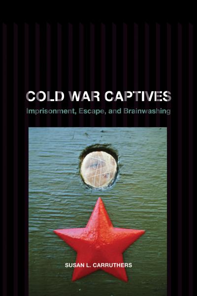 Cold War Captives: Imprisonment, Escape, and Brainwashing