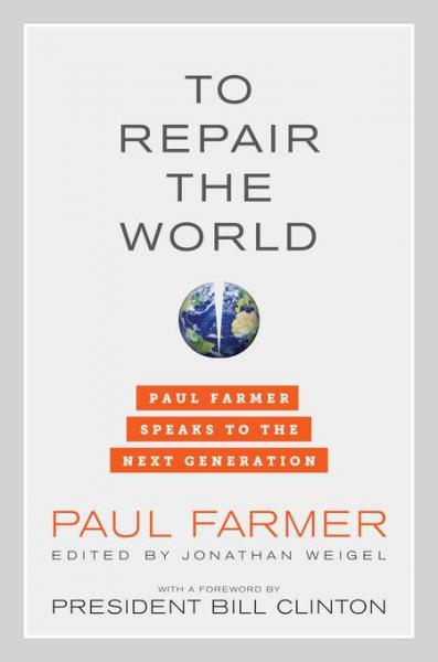 To Repair the World: Paul Farmer Speaks to the Next Generation