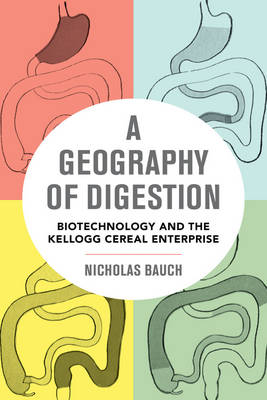 Geography of Digestion: Biotechnology and the Kellogg Cereal Enterprise