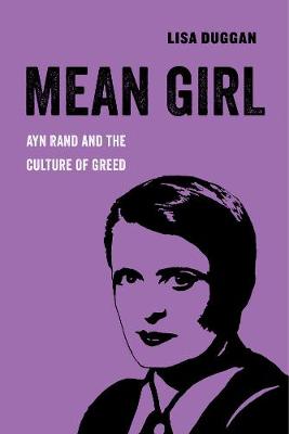 Mean Girl: Ayn Rand and the Culture of Greed