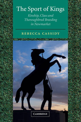 Sport of Kings: Kinship, Class and Thoroughbred Breeding in Newmarket