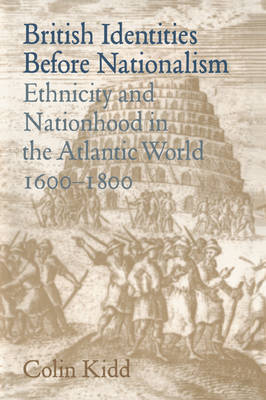British Identities before Nationalism: Ethnicity and Nationhood in the Atlantic World, 16001800
