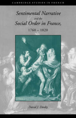 Sentimental Narrative and the Social Order in France, 17601820