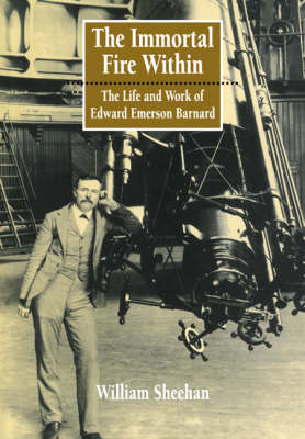 Immortal Fire Within: The Life and Work of Edward Emerson Barnard