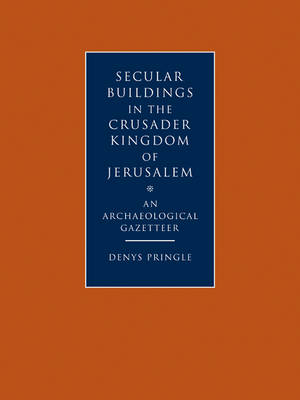 Secular Buildings in the Crusader Kingdom of Jerusalem: An Archaeological Gazetteer