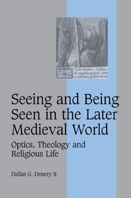 Seeing and Being Seen in the Later Medieval World: Optics, Theology and Religious Life