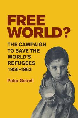 Free World?: The Campaign to Save the World's Refugees, 19561963