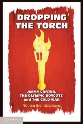 Dropping the Torch: Jimmy Carter, the Olympic Boycott, and the Cold War
