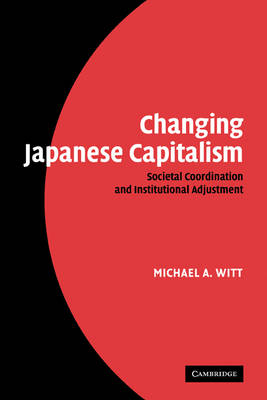 Changing Japanese Capitalism: Societal Coordination and Institutional Adjustment