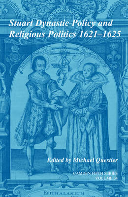 Stuart Dynastic Policy and Religious Politics, 16211625: Volume 34