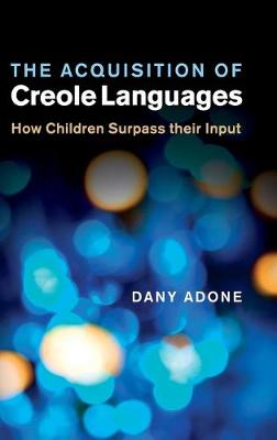 Acquisition of Creole Languages: How Children Surpass their Input