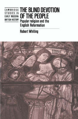 Blind Devotion of the People: Popular Religion and the English Reformation