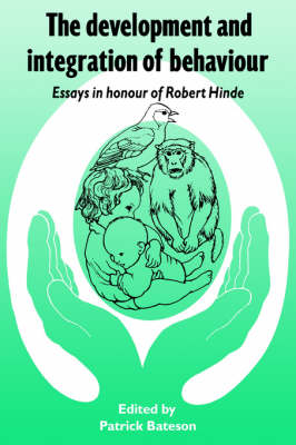 Development and Integration of Behaviour: Essays in Honour of Robert Hinde