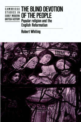 Blind Devotion of the People: Popular Religion and the English Reformation
