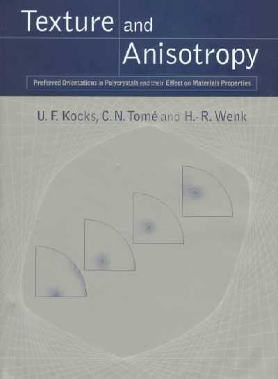 Texture and Anisotropy: Preferred Orientations in Polycrystals and their Effect on Materials  Properties