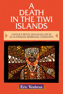Death in the Tiwi Islands: Conflict, Ritual and Social Life in an Australian Aboriginal Community