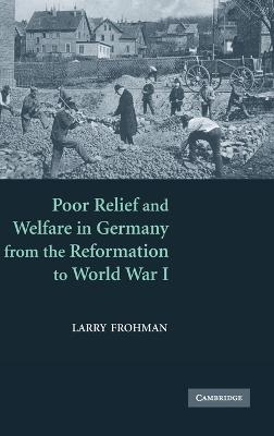 Poor Relief and Welfare in Germany from the Reformation to World War I
