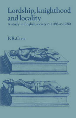 Lordship, Knighthood and Locality: A Study in English Society, c.11801280