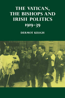 Vatican, the Bishops and Irish Politics 191939