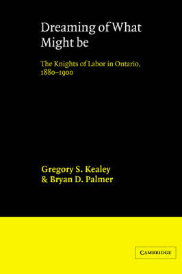 Dreaming of What Might Be: The Knights of Labor in Ontario, 18801900