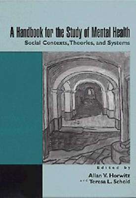 Handbook for the Study of Mental Health: Social Contexts, Theories, and Systems