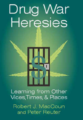 Drug War Heresies: Learning from Other Vices, Times, and Places