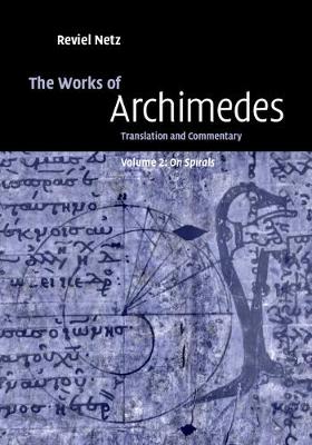 Works of Archimedes: Volume 2, On Spirals: Translation and Commentary