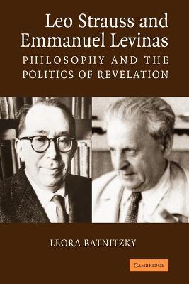 Leo Strauss and Emmanuel Levinas: Philosophy and the Politics of Revelation