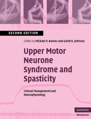 Upper Motor Neurone Syndrome and Spasticity: Clinical Management and Neurophysiology 2nd Revised edition