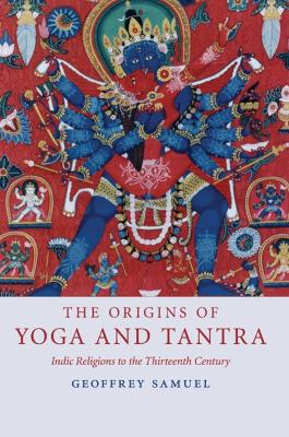 Origins of Yoga and Tantra: Indic Religions to the Thirteenth Century