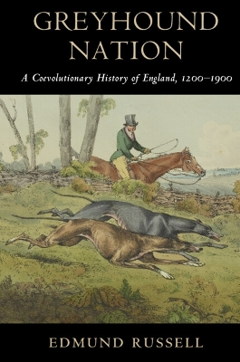 Greyhound Nation: A Coevolutionary History of England, 1200-1900