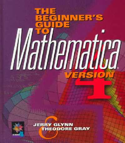 Beginner's Guide to MATHEMATICA ®, Version 4