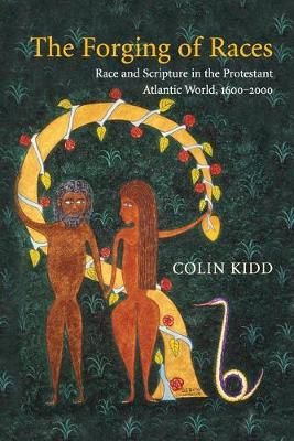 Forging of Races: Race and Scripture in the Protestant Atlantic World, 16002000